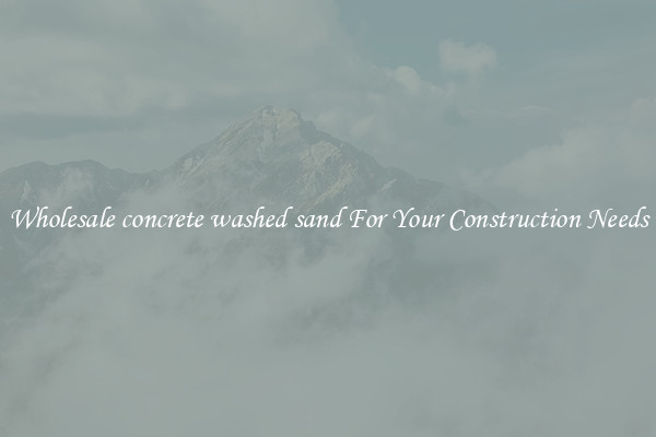 Wholesale concrete washed sand For Your Construction Needs