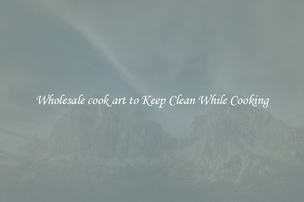 Wholesale cook art to Keep Clean While Cooking